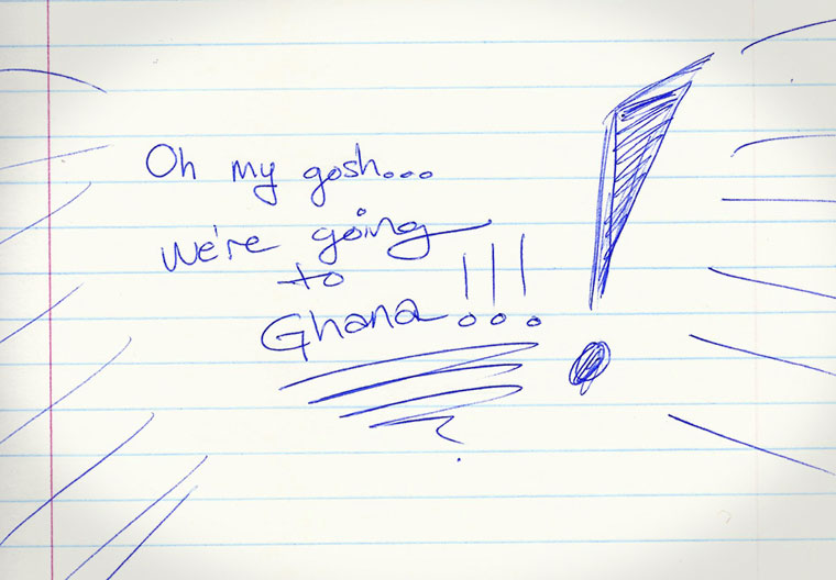Aliza's journal entry #3 of 3: Oh my gosh... we're going to Ghana!